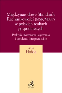 Międzynarodowe Standardy Rachunkowości (MSR/MSSF) w polskich realiach gospodarczych. Praktyka stosowania, wyzwania i problemy interpretacyjne