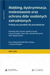 Mobbing, dyskryminacja, molestowanie oraz ochrona dóbr osobistych zatrudnionych. Praktyczny poradnik dla pracodawców + wzory do pobrania