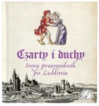 Czarty i duchy. Inny przewodnik po Lublinie