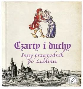 Czarty i duchy. Inny przewodnik po Lublinie