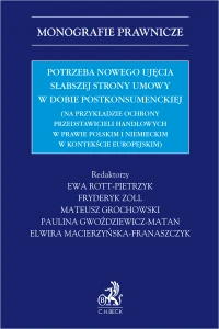 Potrzeba nowego ujęcia słabszej strony umowy w dobie postkonsumenckiej (na przykładzie ochrony przedstawicieli handlowych w prawie polskim i niemieckim w kontekście europejskim)