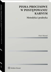 Pisma procesowe w postępowaniu karnym. Metodyka i praktyka [PRZEDSPRZEDAŻ]