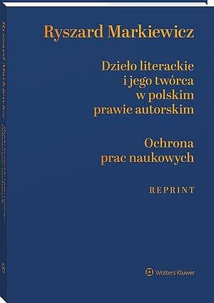 Dzieło literackie i jego twórca w polskim prawie autorskim, Ochrona prac naukowych (reprint) [PRZEDSPRZEDAŻ]