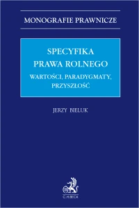 Specyfika prawa rolnego. Wartości, paradygmaty, przyszłość