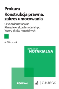 Prokura. Konstrukcja prawna, zakres umocowania. Czynności notarialne. Klauzule w aktach notarialnych. Wzory aktów notarialnych