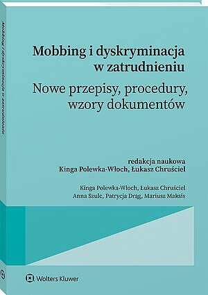 Mobbing i dyskryminacja w zatrudnieniu. Nowe przepisy, procedury, wzory dokumentów [PRZEDSPRZEDAŻ]