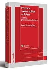 Przemoc wobec kobiet w Polsce. Aspekty prawnokryminologiczne