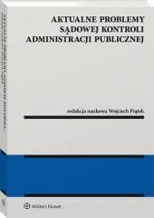 Aktualne problemy sądowej kontroli administracji publicznej [PRZEDSPRZEDAŻ]