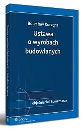 Ustawa o wyrobach budowlanych. Objaśnienia i komentarze