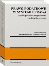 Prawo podatkowe w systemie prawa. Międzygałęziowe związki norm i instytucji prawnych [PRZEDSPRZEDAŻ]