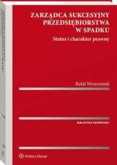 Zarządca sukcesyjny przedsiębiorstwa w spadku. Status i charakter prawny [PRZEDSPRZEDAŻ]