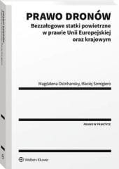 Prawo dronów. Bezzałogowe statki powietrzne w prawie Unii Europejskiej oraz krajowym [PRZEDSPRZEDAŻ]