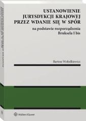 Ustanowienie jurysdykcji krajowej przez wdanie się w spór na podstawie rozporządzenia Bruksela I bis [PRZEDSPRZEDAŻ]