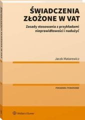 Świadczenia złożone w VAT. Zasady stosowania z przykładami nieprawidłowości i nadużyć [PRZEDSPRZEDAŻ]