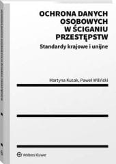 Ochrona danych osobowych w ściganiu przestępstw. Standardy krajowe i unijne [PRZEDSPRZEDAŻ]