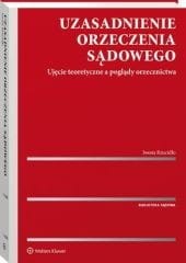 Uzasadnienie orzeczenia sądowego. Ujęcie teoretyczne a poglądy orzecznictwa [PRZEDSPRZEDAŻ]