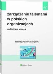 Zarządzanie talentami w polskich organizacjach. Architektura systemu [PRZEDSPRZEDAŻ]