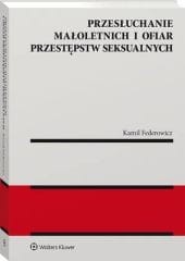Przesłuchanie małoletnich i ofiar przestępstw seksualnych [PRZEDSPRZEDAŻ]