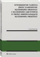 Stwierdzenie nabycia przez zasiedzenie służebności przesyłu i służebności gruntowej o treści odpowiadającej służebności przesyłu