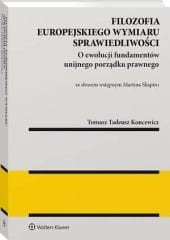 Filozofia europejskiego wymiaru sprawiedliwości. O ewolucji fundamentów unijnego porządku prawnego [PRZEDSPRZEDAŻ]