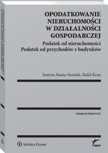 Opodatkowanie nieruchomości w działalności gospodarczej. Podatek od nieruchomości. Podatek od przychodów z budynków