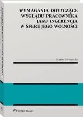 Wymagania dotyczące wyglądu pracownika jako ingerencja w sferę jego wolności [PRZEDSPRZEDAŻ]