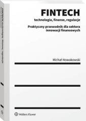 FINTECH - technologia, finanse, regulacje. Praktyczny przewodnik dla sektora innowacji finansowych [PRZEDSPRZEDAŻ]
