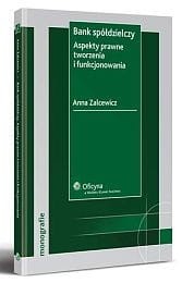 Bank spółdzielczy. Aspekty prawne tworzenia i funkcjonowania 