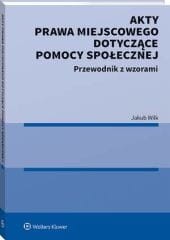 Akty prawa miejscowego dotyczące pomocy społecznej. Przewodnik z wzorami [PRZEDSPRZEDAŻ]