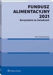 Fundusz Alimentacyjny 2021. Korzystanie ze świadczeń [PRZEDSPRZEDAŻ]