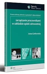 Zarządzanie pracownikami w zakładzie opieki zdrowotnej. Prawo ochrony zdrowia w pytaniach i odpowiedziach